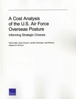 A Cost Analysis of the U.S. Air Force Overseas Posture: Informing Strategic Choices 0833080377 Book Cover