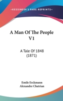 A Man Of The People V1: A Tale Of 1848 1164536826 Book Cover