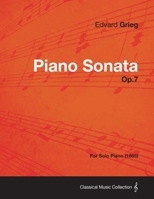 Piano Sonata Op.7 - For Solo Piano (1865) 1447475763 Book Cover
