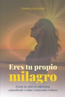 Eres tu propio milagro: El arte de vivir en coherencia, expandiendo el alma y atrayendo el dinero (Spanish Edition) B0FMCMGCSR Book Cover