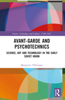 Avant-Garde and Psychotechnics: Science, Art and Technology in the Early Soviet Union 103253267X Book Cover