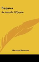 Kagawa: An Apostle Of Japan 1432587374 Book Cover