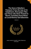 The Story of Martha's Vineyard, From the Lips of its Inhabitants, Newspaper Files and Those who Have Visited its Shores, Including Stray Notes on Local History and Industries; Volume 2 1016592159 Book Cover