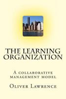 The Learning Organization: A Collaborative Management Model 1494480832 Book Cover