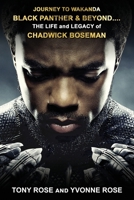 Journey to Wakanda, Black Panther & Beyond ....: THE LIFE and LEGACY of CHADWICK BOSEMAN 1088000150 Book Cover