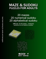 MAZE & SUDOKU PUZZLES FOR ADULTS: BOOK 1, 20 mazes/sudoku/alphabetical sudoku B08BDYYPR3 Book Cover