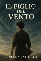 Il Figlio del Vento: Romanzo di formazione e memoria (Italian Edition) B0G62QXLLD Book Cover