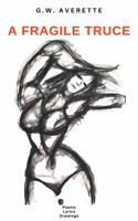 A Fragile Truce: Poems. Lyrics. Drawings. 0578723980 Book Cover