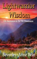 Light Warrior Wisdom: On Ascension to the 5th. Dimension 1928234100 Book Cover