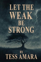 LET THE WEAK BE STRONG: You Didn’t Come This Far to Live Halfway A Guide to Finding Power in Vulnerability B0FHKJT3Q7 Book Cover