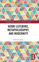 Henri Lefebvre, Metaphilosophy, and Modernity (Routledge Studies in Social and Political Thought) 1032576421 Book Cover