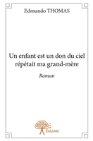 Un enfant est un don du ciel répétait ma grand-mère: Roman (French Edition) 2332696555 Book Cover