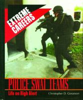 Police Swat Teams: Life on High Alert (Extreme Careers) 082393635X Book Cover