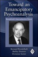Toward an Emancipatory Psychoanalysis: Brandchaft's Intersubjective Vision 0415997844 Book Cover