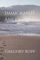 Un Immigrante Americano: Cronache Di Kopp B0BHL2XC9L Book Cover