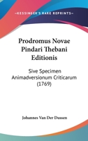 Prodromus Novae Pindari Thebani Editionis: Sive Specimen Animadversionum Criticarum (1769) 1120021189 Book Cover