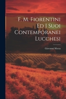 F. M. Fiorentini Ed I Suoi Contemporanei Lucchesi 1022734709 Book Cover