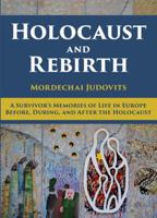 Holocaust and Rebirth: A survivor's memories of life in Europe before, during, and after the Holocaust 9655242374 Book Cover