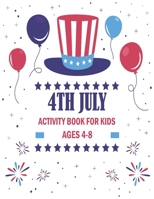 4Th Of July Activity Book For Kids Ages 4-8: A Funny Activity Book For Kids Ages 4-8 , Tracing Numbers 1-10 , Tracing Alphabet A-Z , Mazes B089TT3VK6 Book Cover