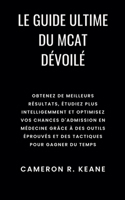 Le guide ultime du MCAT dévoilé: Obtenez de meilleurs résultats, étudiez plus intelligemment et optimisez vos chances d'admission en médecine grâce à des outils éprouvés (French Edition) B0FBQBBFM6 Book Cover
