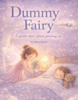 Dummy Fairy: A gentle story about growing up (The Growing Fairy) B0GKYKL8MM Book Cover
