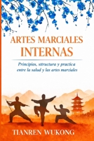 ARTES MARCIALES INTERNAS: Principios, estructura y práctica entre la salud y las artes marciales (Yangsheng) (Spanish Edition) B0GXWGZ275 Book Cover