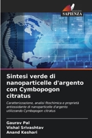 Sintesi verde di nanoparticelle d'argento con Cymbopogon citratus: Caratterizzazione, analisi fitochimica e proprietà antiossidante di nanoparticelle ... Cymbopogon citratus (Italian Edition) 620758418X Book Cover