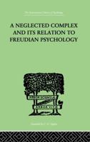 A Neglected Complex And Its Relation To Freudian Psychology 1138875538 Book Cover