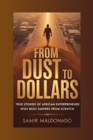 From Dust to Dollars: True Stories of African Entrepreneurs Who Built Empires from Scratch (From Nothing to Millions) B0G8F2RK9Q Book Cover