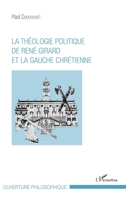 La théologie politique de René Girard et la gauche chrétienne (Ouverture Philosophique) (French Edition) 234310400X Book Cover