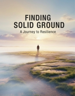 Finding Solid Ground: A Journey To Resilience B0GCRZNGYC Book Cover