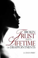 Broken Trust and a Lifetime of Disappointments 1434981819 Book Cover