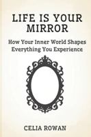 Life is Your Mirror: How Your Inner World Shapes Everything You Experience B0G46LF98R Book Cover