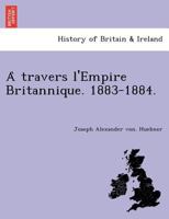 À travers l'Empire Britannique. 1883-1884. 114917983X Book Cover