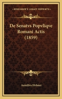 De Senatvs Popvliqve Romani Actis (1859) 1160411344 Book Cover