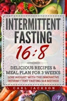 Intermittent Fasting 16/8: Delicious Recipes & Meal Plan for 3 Weeks Lose Weight with the Innovative Intermittent Fasting 16/8 Method B084DMMC7R Book Cover