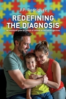 Redefining the Diagnosis: An emotional guide for parents of children on the autism spectrum B0GGNSGBTY Book Cover
