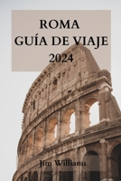 ROMA GUÍA DE VIAJE 2024: La guía definitiva para vivir la Ciudad Eterna como un lugareño. (Spanish Edition) B0CRM635XK Book Cover