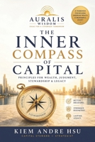 The Inner Compass of Capital: Principles for Wealth, Judgment, Stewardship and Legacy B0HG57CKGY Book Cover