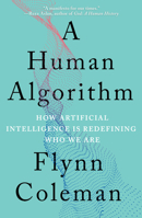 A Human Algorithm: How Artificial Intelligence Is Redefining Who We Are 1640094288 Book Cover
