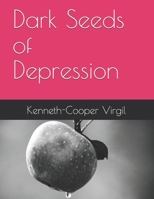 Dark Seeds of Depression: By: Kenneth-Cooper Virgil B08MWYDY45 Book Cover