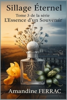 Sillage Éternel: Tome 3 de la série L’Essence d’un Souvenir (French Edition) B0FMFQVB6Q Book Cover
