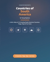 Countries of South America for Young Explorers: A Kid's Atlas of 12 Amazing South American Countries — Flags, Maps, and Fun Facts (World Regional Guides | CountryReports) B0H824SXCK Book Cover