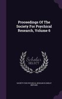 Proceedings of the Society for Psychical Research, Volume 6 1146469489 Book Cover