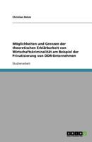 Moglichkeiten Und Grenzen Der Theoretischen Erklarbarkeit Von Wirtschaftskriminalitat Am Beispiel Der Privatisierung Von Ddr-Unternehmen 3640929055 Book Cover