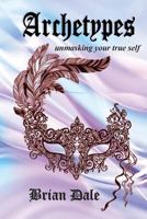 Archetypes: Unmasking your true self 150430988X Book Cover