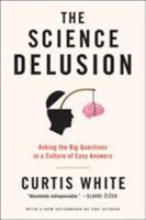 The Science Delusion: Asking the Big Questions in a Culture of Easy Answers 1612193900 Book Cover