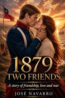 1879 Two Friends: An Historical Novel of the War of the Pacific B0GT4QBP8Q Book Cover