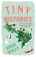 Tiny Histories: Trivial events and trifling decisions that changed British history 1787130983 Book Cover