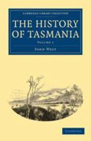 The History of Tasmania; Volume 1 1016498012 Book Cover